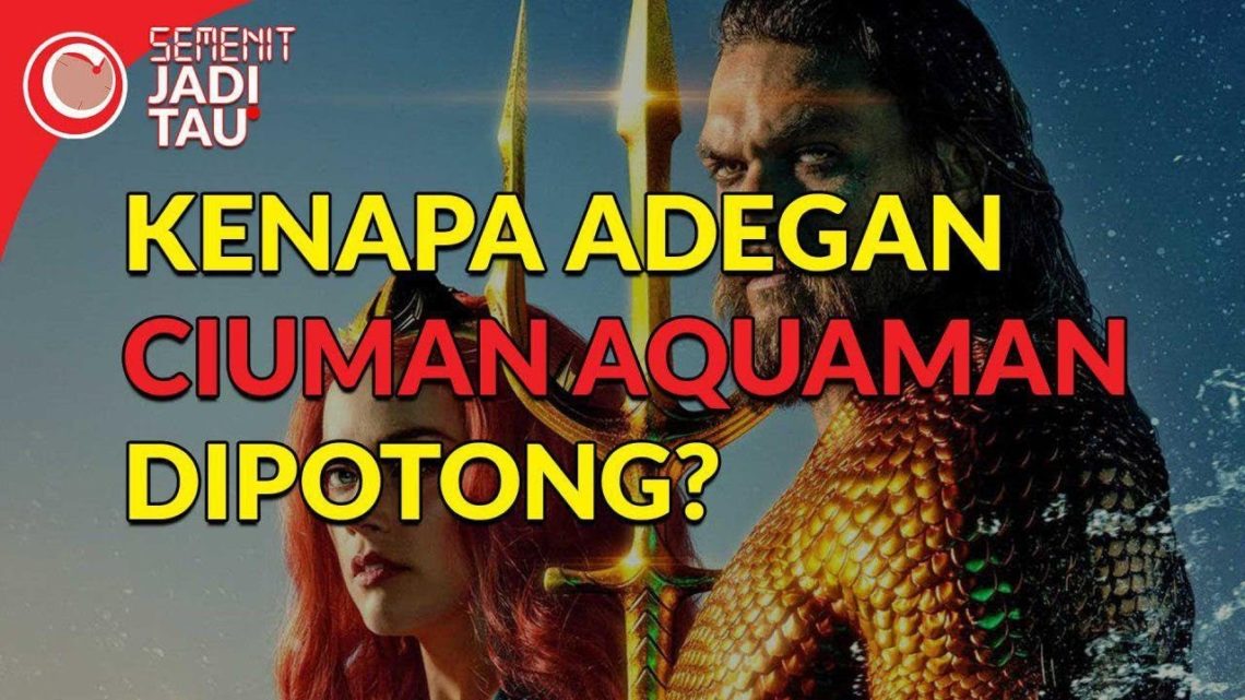 INI ALASAN MENGAPA ADEGAN CIUMAN AQUAMAN DI POTONG | SEMENIT JADI TAU #26