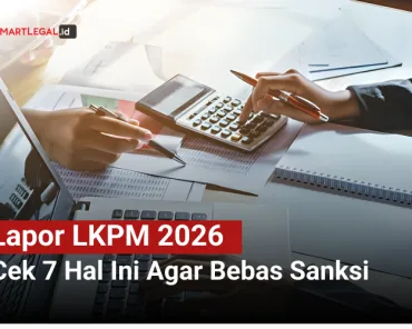 Lapor LKPM 2026 Cek 7 Hal Ini Agar Bebas Sanksi