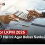 Lapor LKPM 2026 Cek 7 Hal Ini Agar Bebas Sanksi